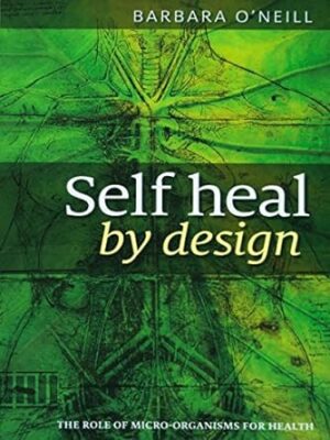 Self Heal By Design - By Barbara O'Neill The Role Of Micro-Organisms For Health